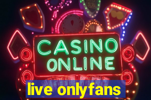 live onlyfans